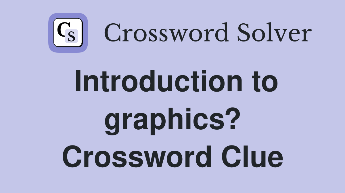 Introduction to graphics? Crossword Clue