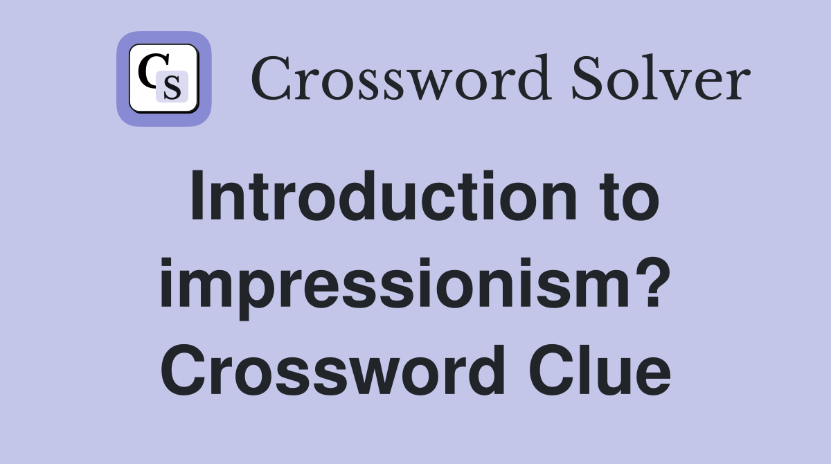 Introduction to impressionism? Crossword Clue