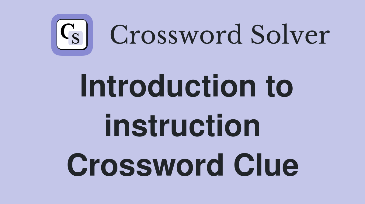 Introduction to instruction Crossword Clue
