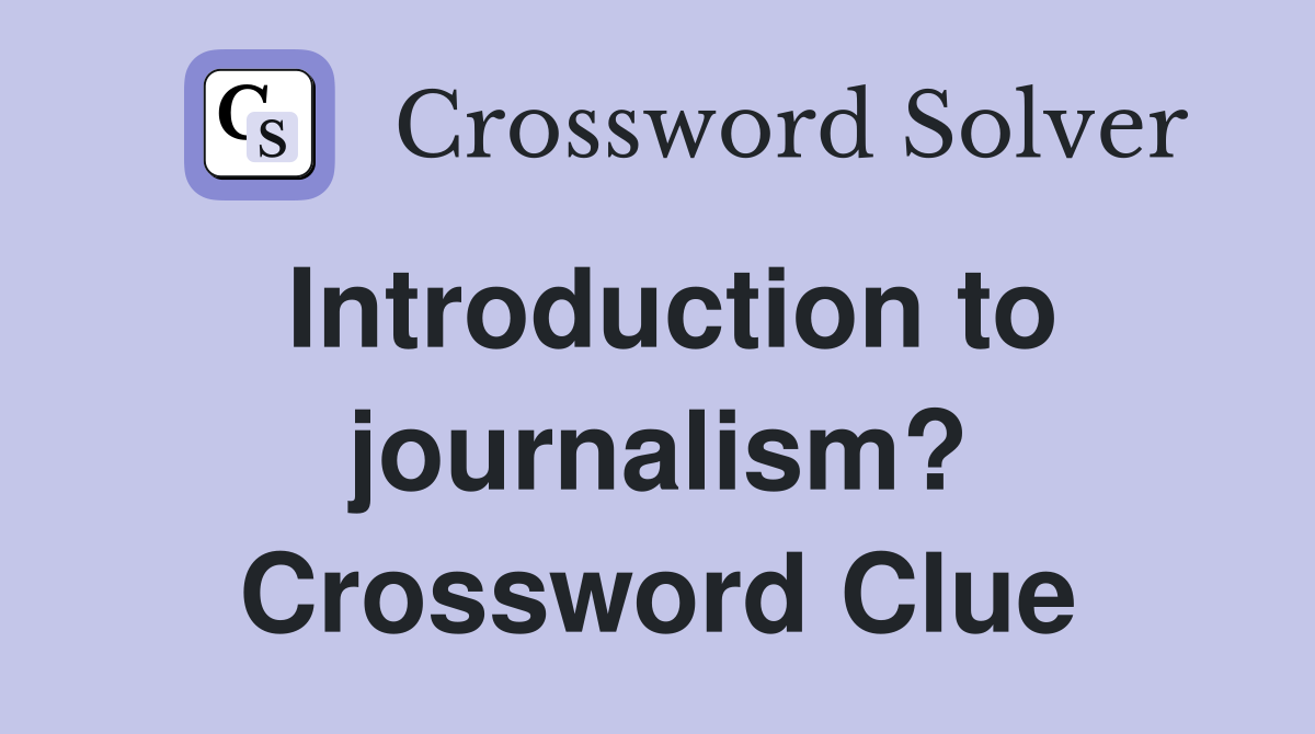 Introduction to journalism? Crossword Clue