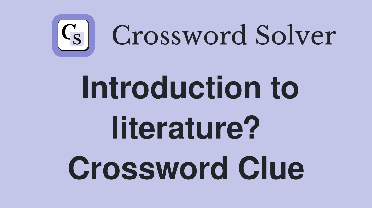 Introduction to literature? Crossword Clue