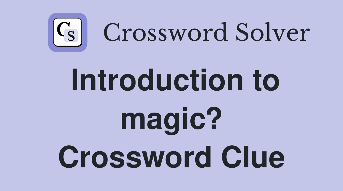 Introduction to magic? Crossword Clue