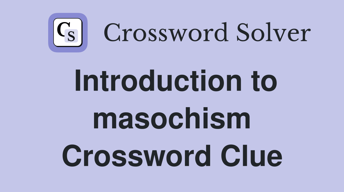 Introduction to masochism Crossword Clue