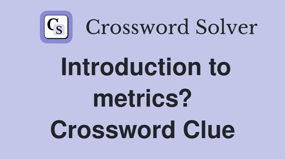 Introduction to metrics? Crossword Clue