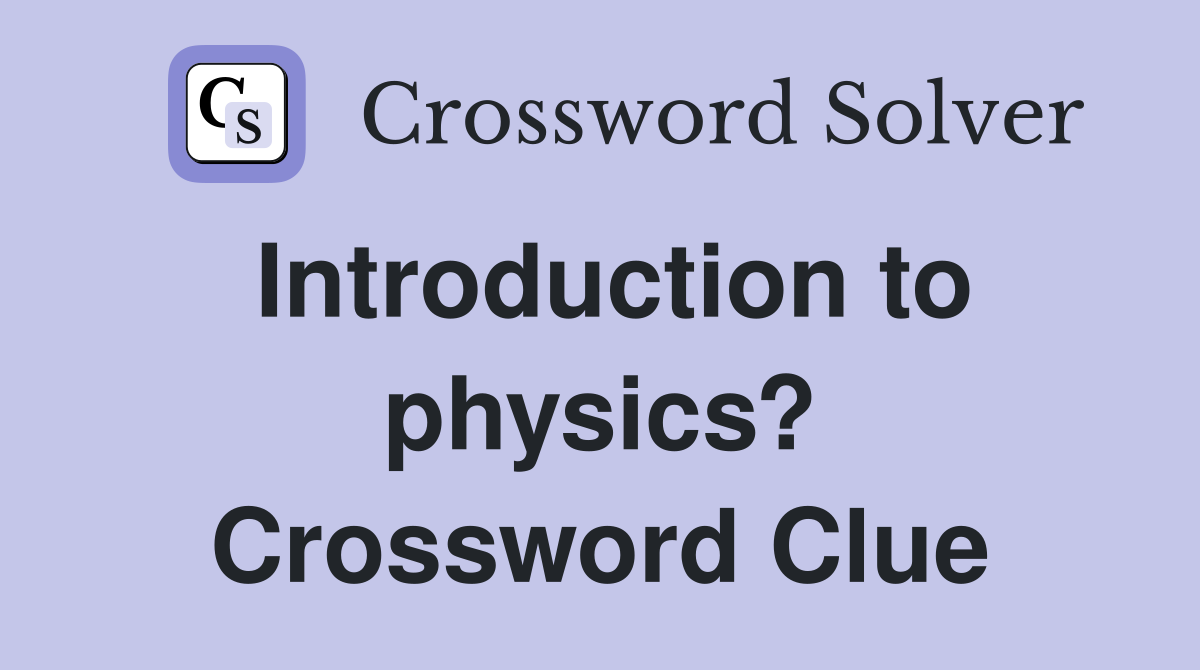Introduction to physics? Crossword Clue