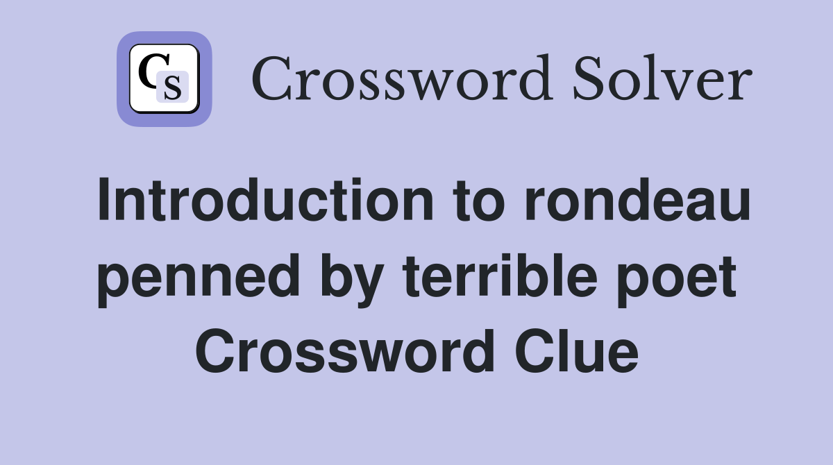 Introduction to rondeau penned by terrible poet Crossword Clue