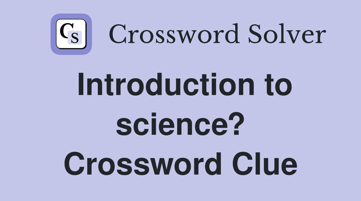 Introduction to science? Crossword Clue