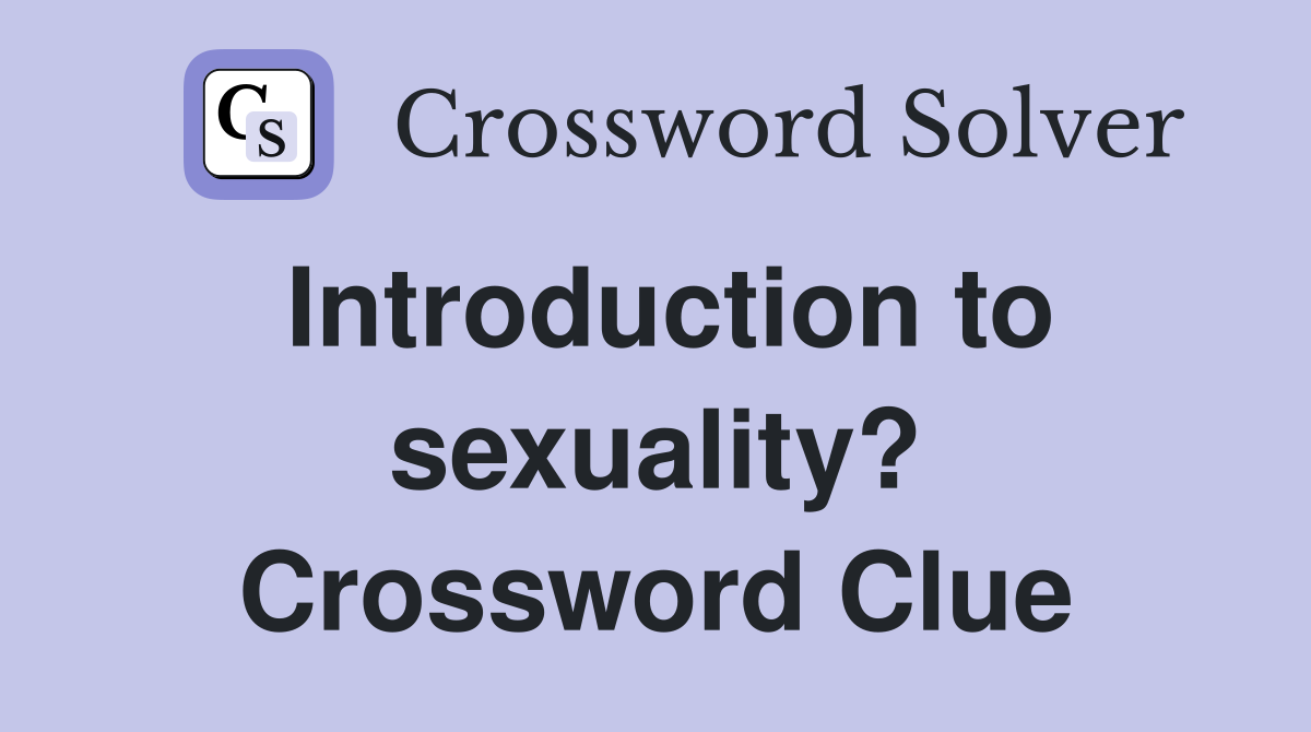 Introduction to sexuality? Crossword Clue