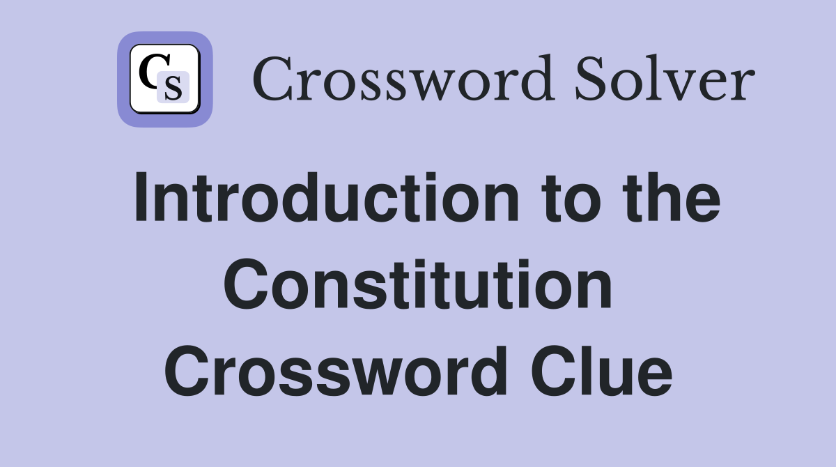 Introduction to the Constitution Crossword Clue