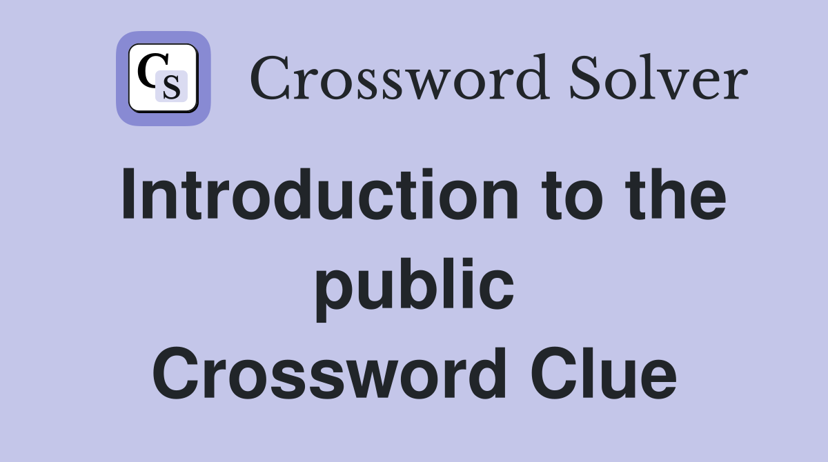 Introduction to the public Crossword Clue