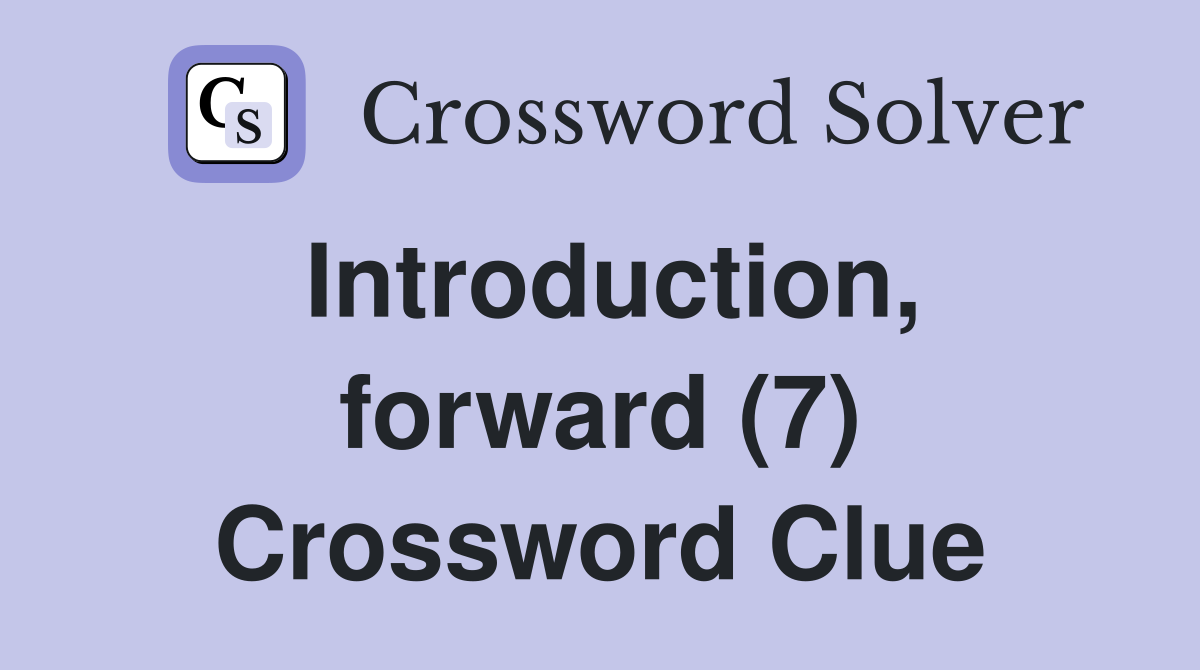 Introduction, forward (7) Crossword Clue