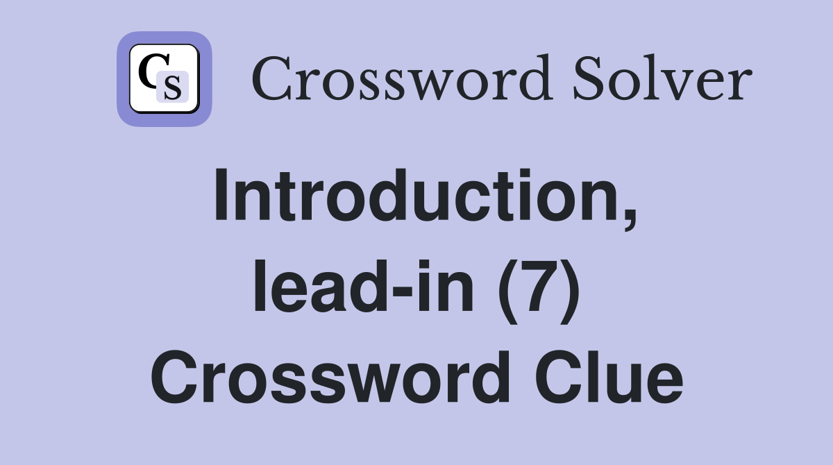 Introduction, lead-in (7) Crossword Clue