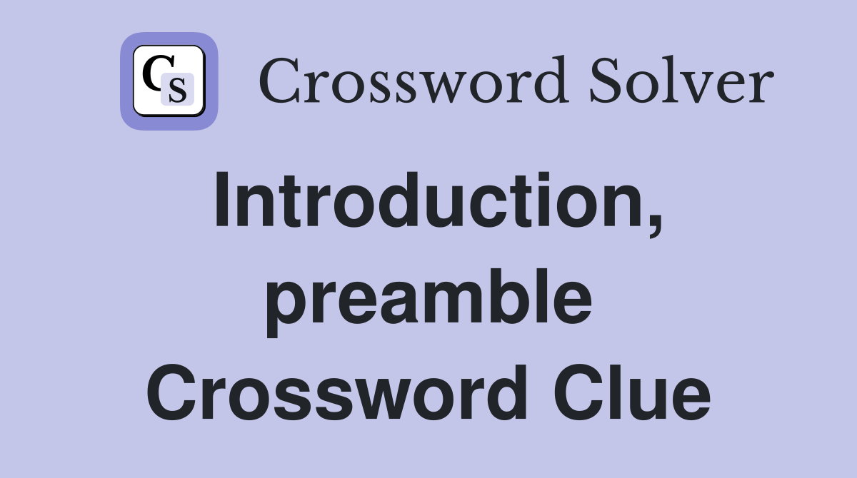 Introduction, preamble Crossword Clue