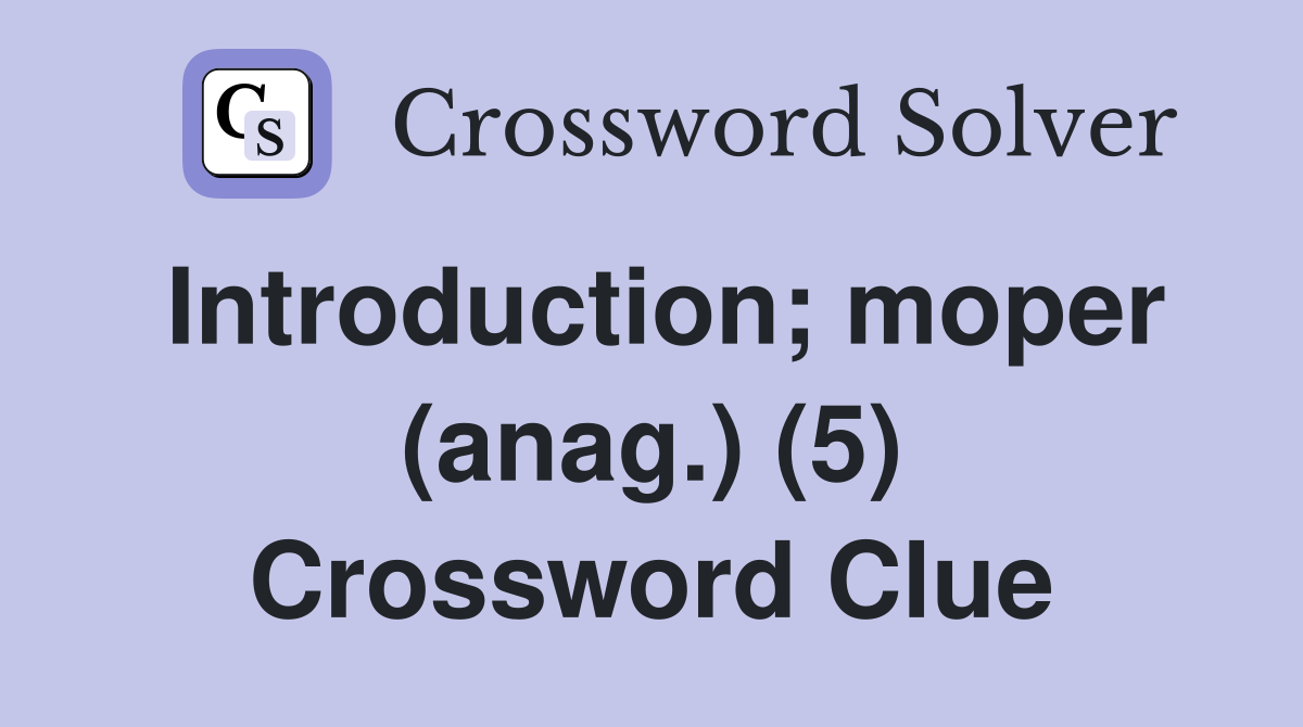 Introduction; moper (anag.) (5) Crossword Clue