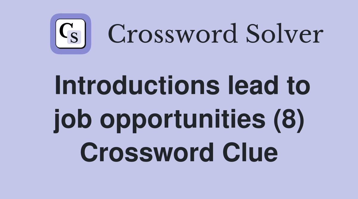 Introductions lead to job opportunities (8) Crossword Clue