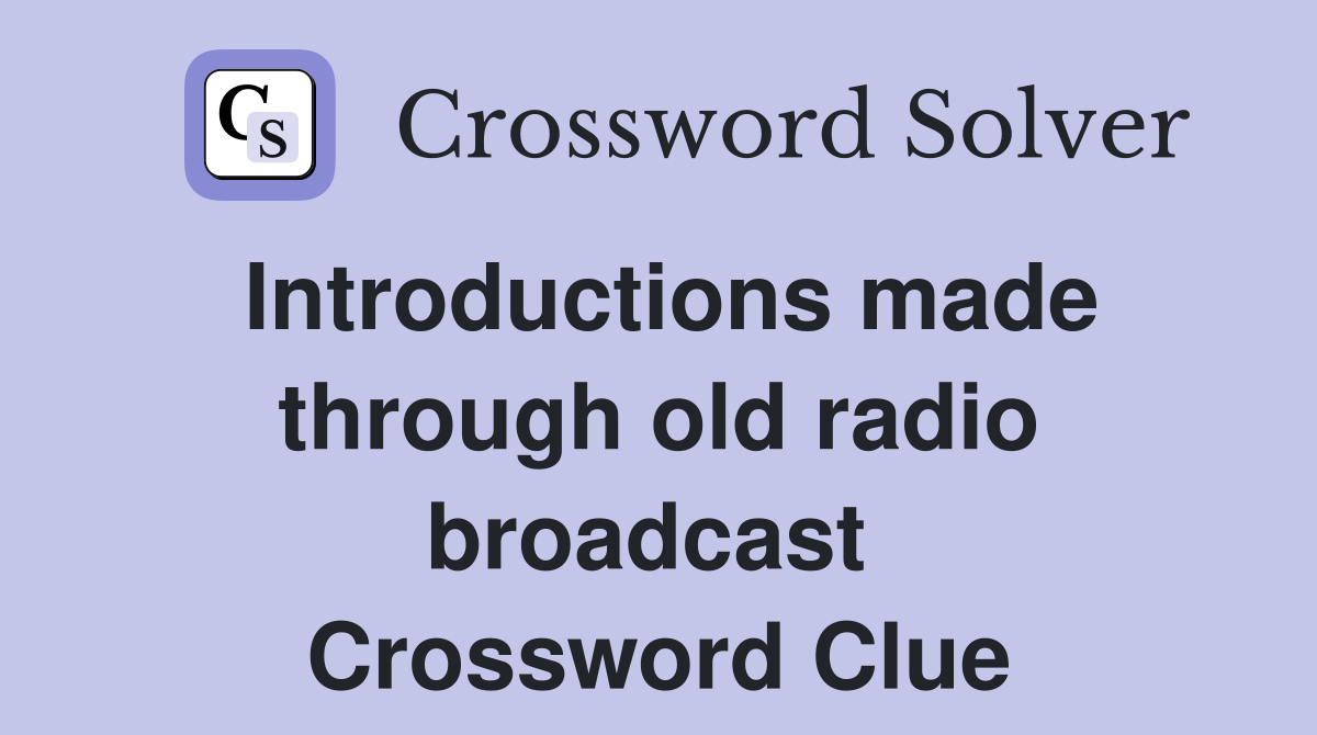 Introductions made through old radio broadcast  Crossword Clue