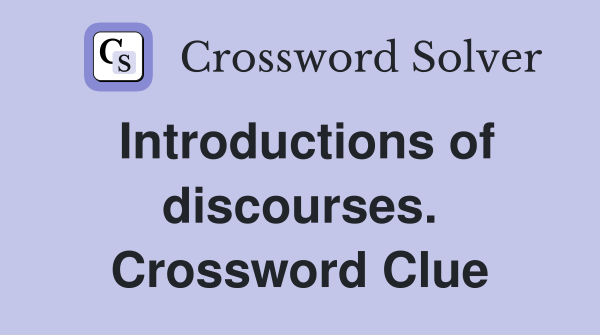 Introductions of discourses. Crossword Clue