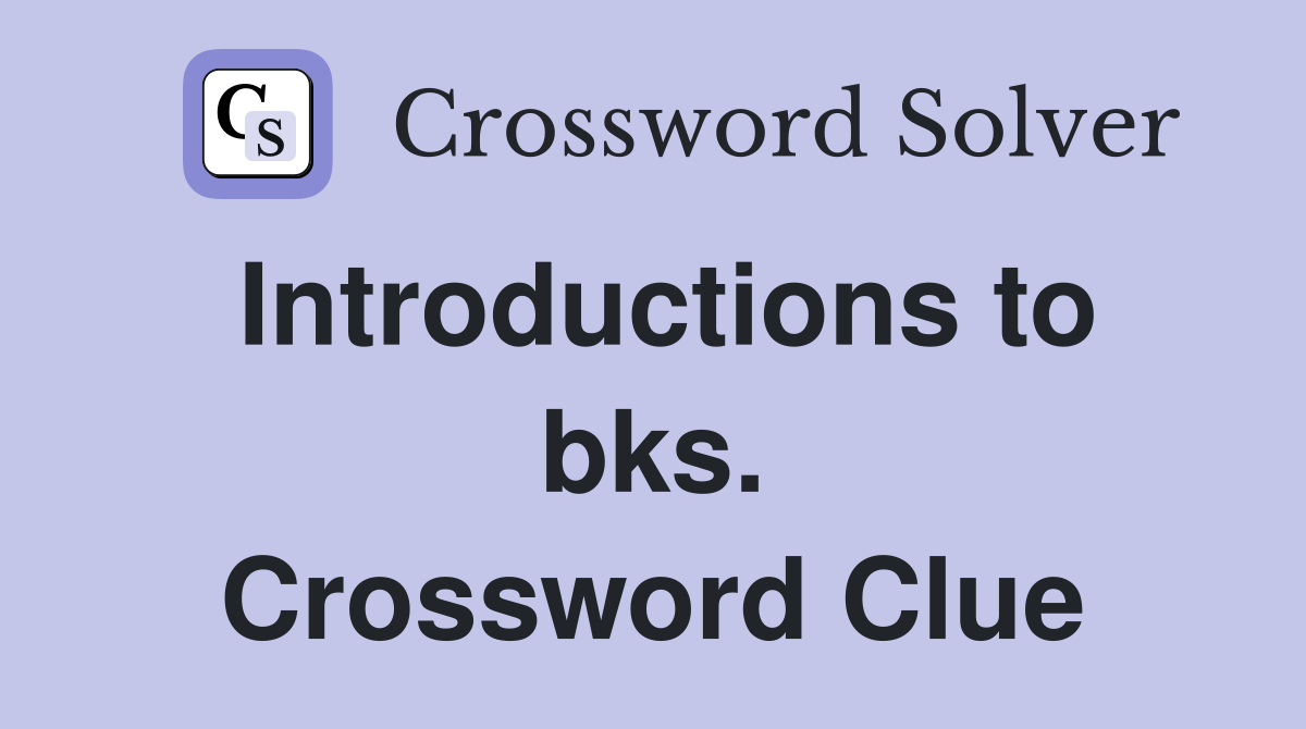 Introductions to bks. Crossword Clue