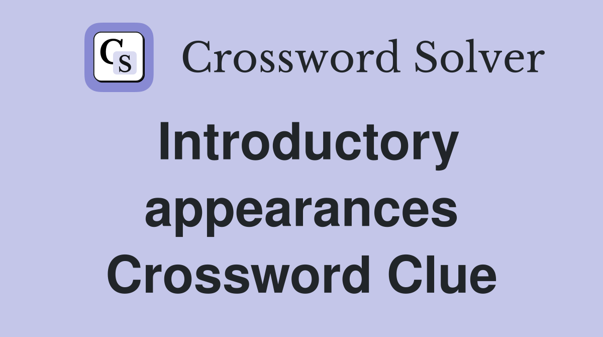 Introductory appearances Crossword Clue