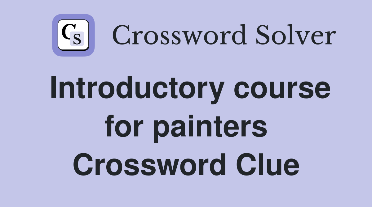 Introductory course for painters Crossword Clue