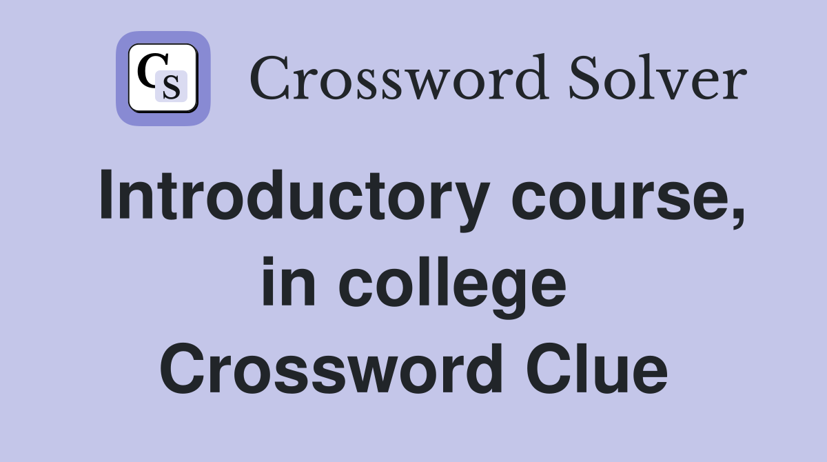 Introductory course, in college Crossword Clue