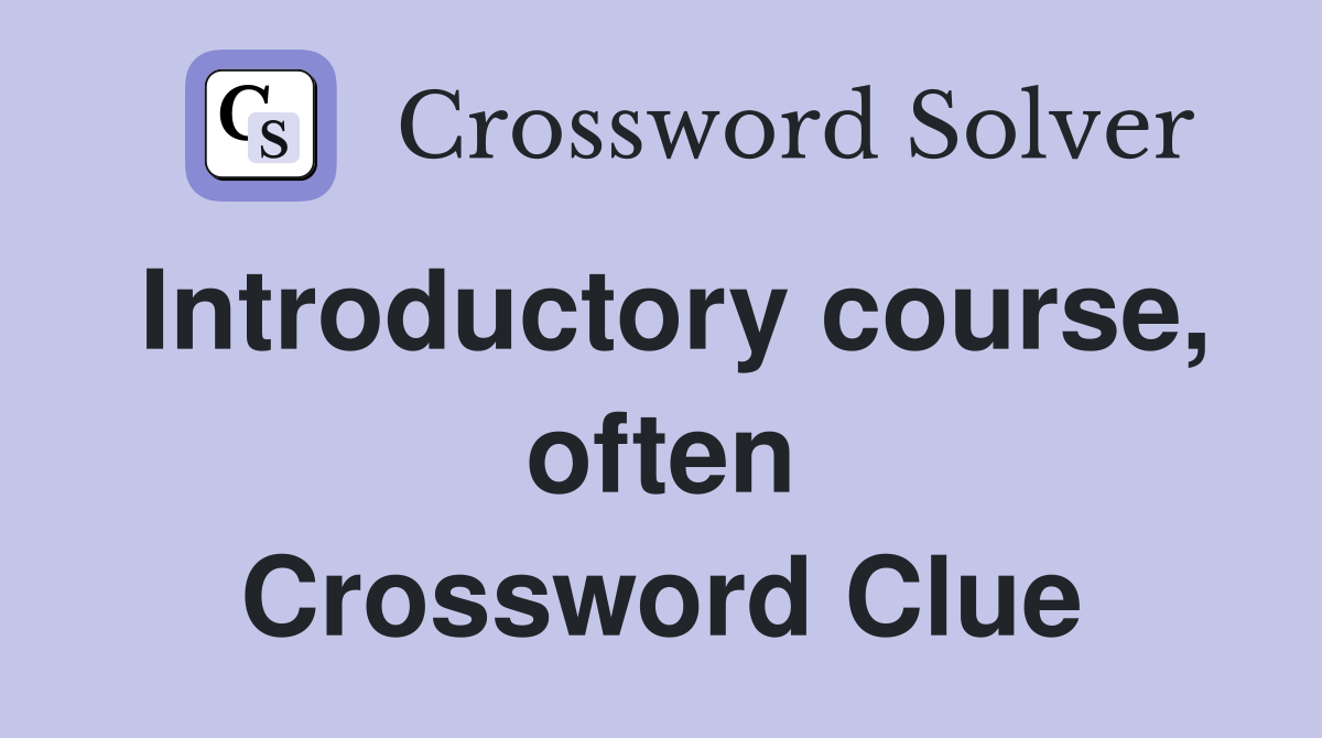 Introductory course, often Crossword Clue