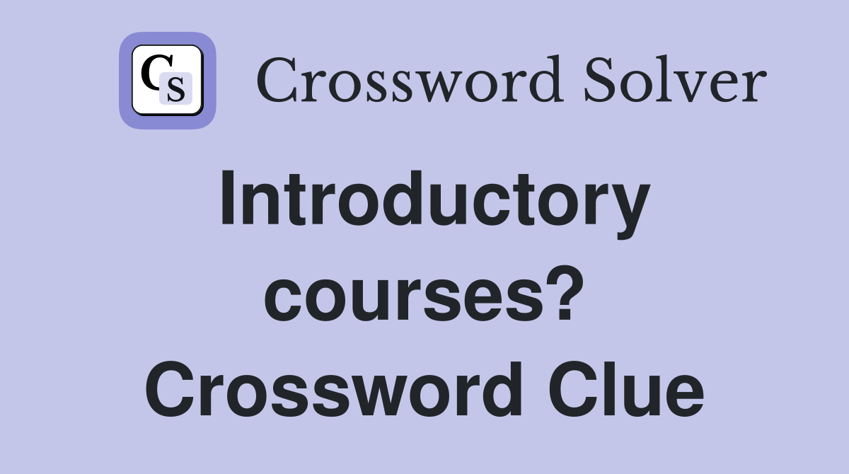 Introductory courses? Crossword Clue