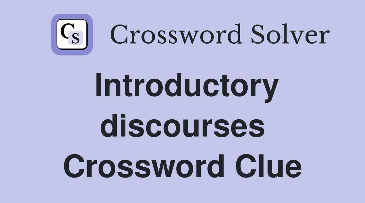 Introductory discourses Crossword Clue