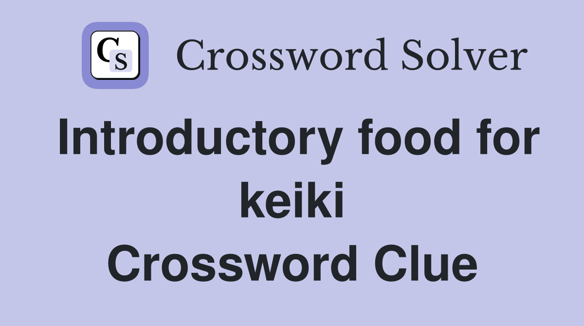 Introductory food for keiki Crossword Clue
