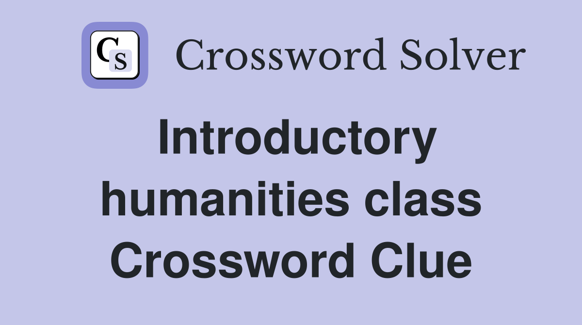 Introductory humanities class Crossword Clue