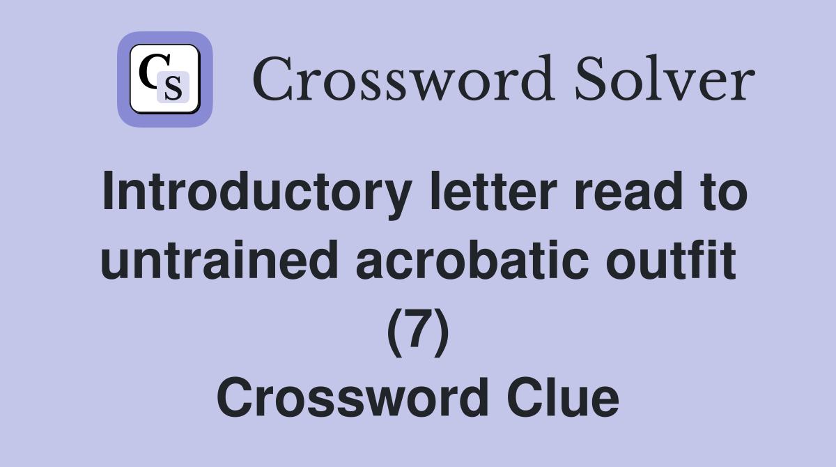 Introductory letter read to untrained acrobatic outfit (7) Crossword Clue