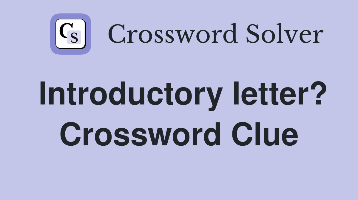 Introductory letter? Crossword Clue