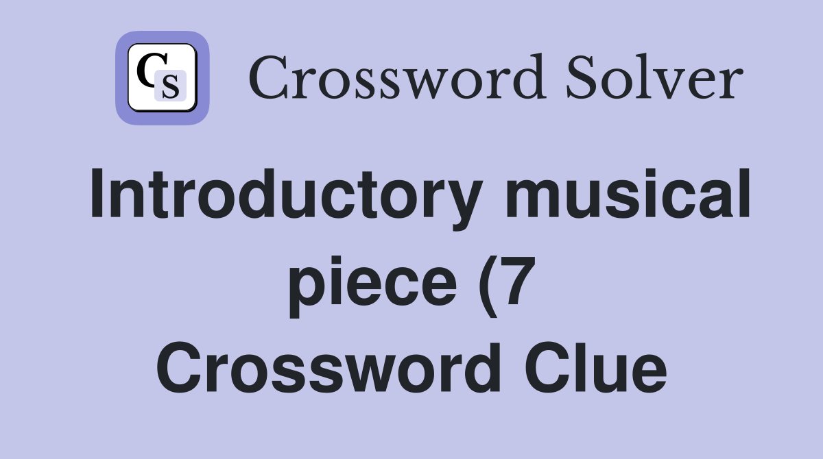 Introductory musical piece (7) Crossword Clue Answers Crossword Solver Introductory musical piece (7) Crossword Clue Answers Crossword Solver