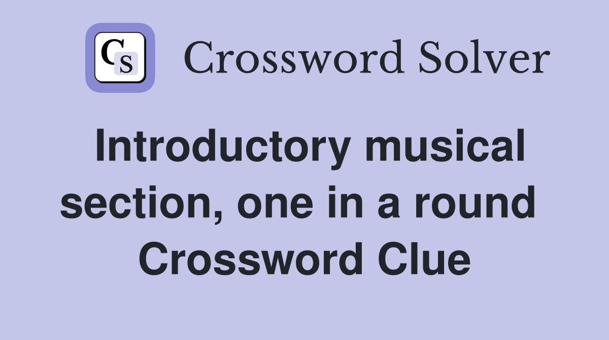 Introductory musical section, one in a round  Crossword Clue