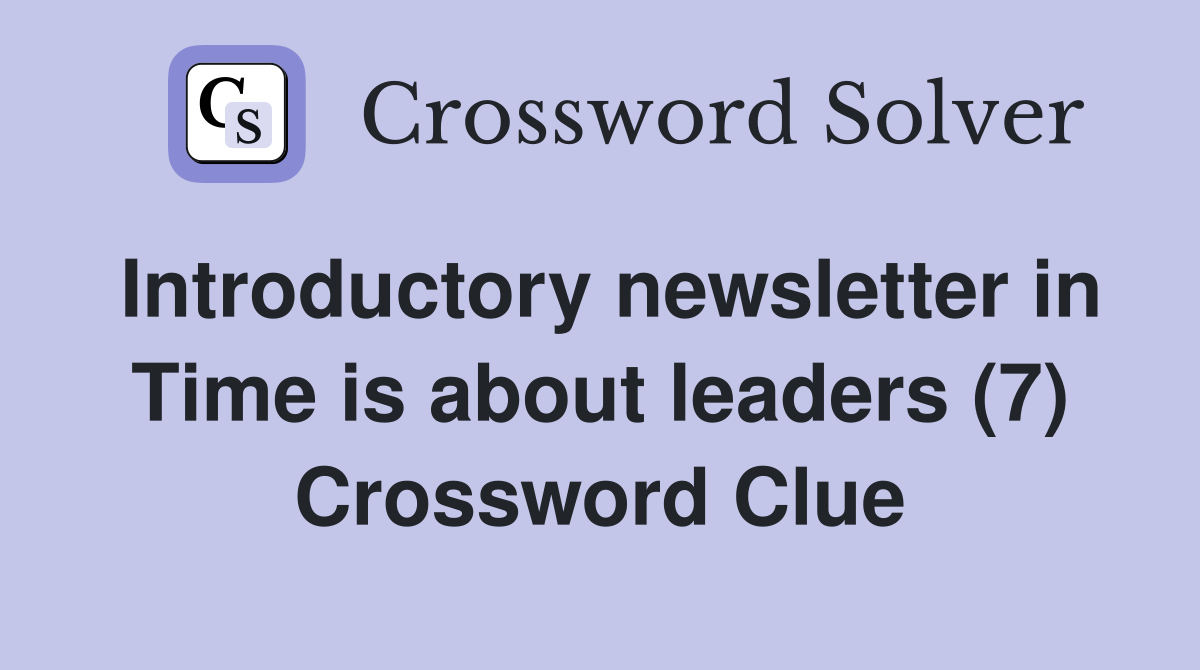 Introductory newsletter in Time is about leaders (7) Crossword Clue