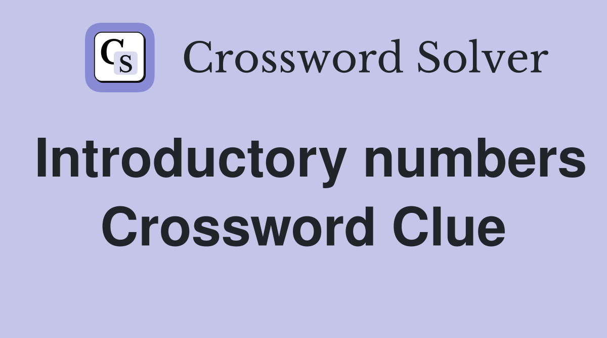 Introductory numbers Crossword Clue