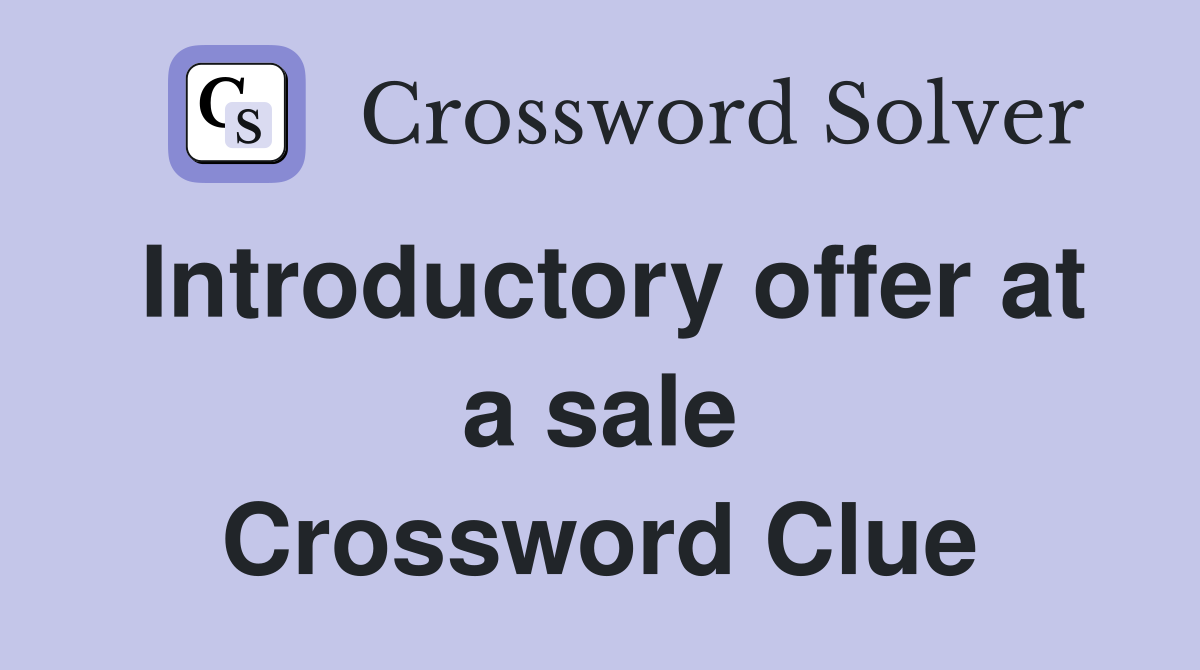 Introductory offer at a sale Crossword Clue