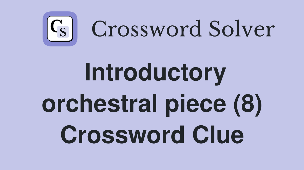 Introductory orchestral piece (8) Crossword Clue