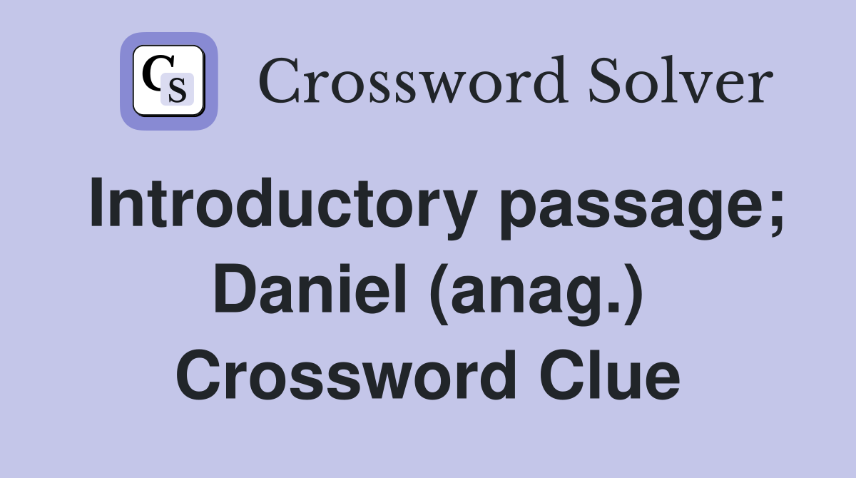 Introductory passage; Daniel (anag.) Crossword Clue