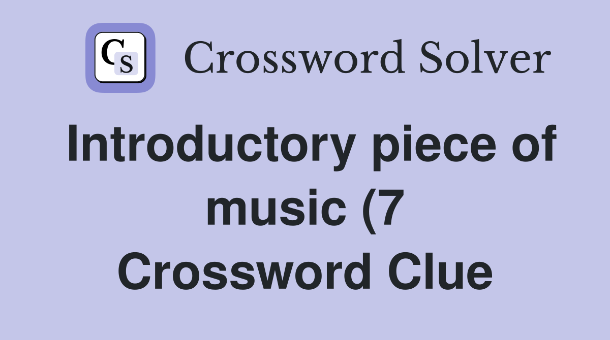 Introductory piece of music (7) Crossword Clue Answers Crossword Solver Introductory piece of music (7) Crossword Clue Answers Crossword Solver