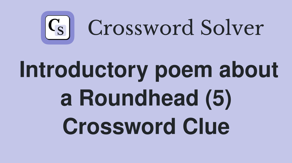 Introductory poem about a Roundhead (5) Crossword Clue