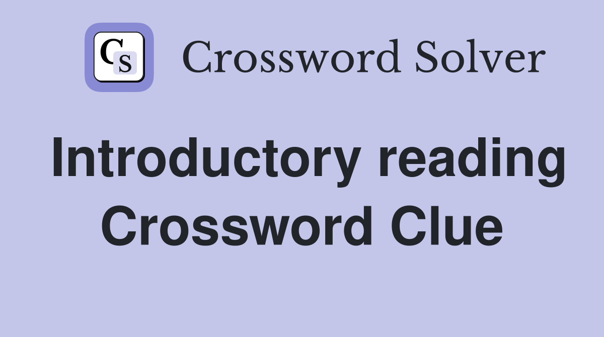 Introductory reading Crossword Clue
