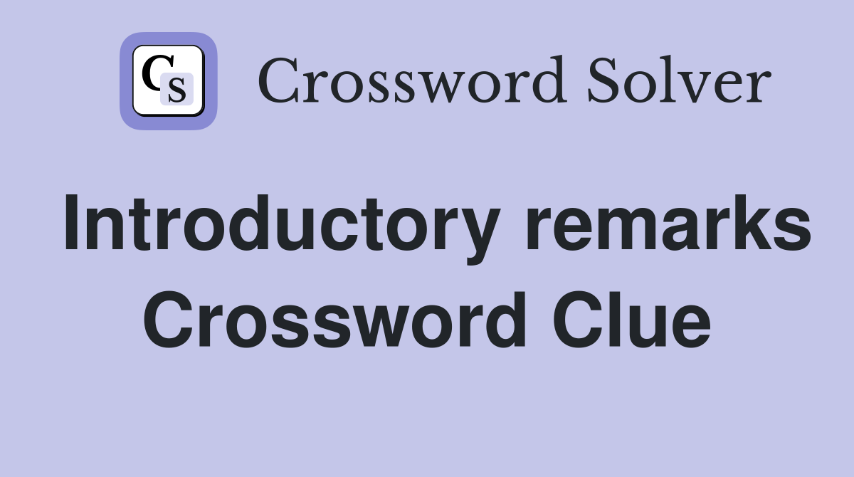 Introductory remarks Crossword Clue