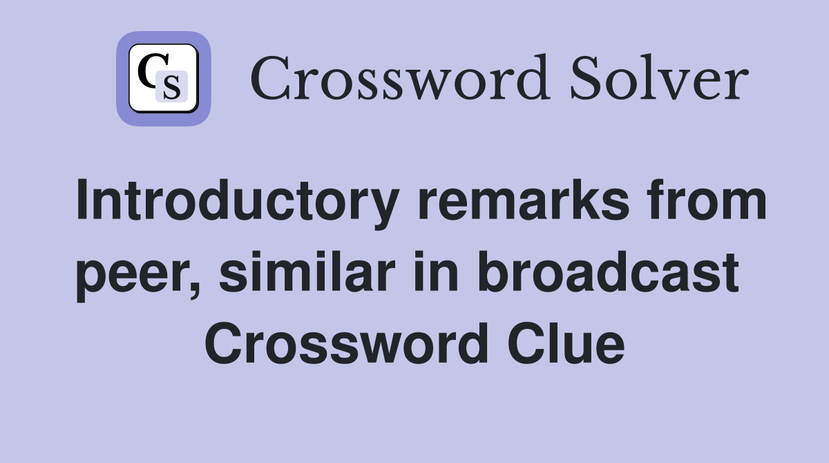 Introductory remarks from peer, similar in broadcast  Crossword Clue