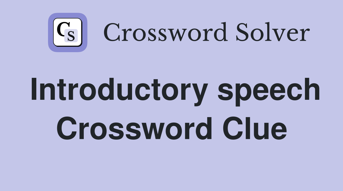 Introductory speech Crossword Clue