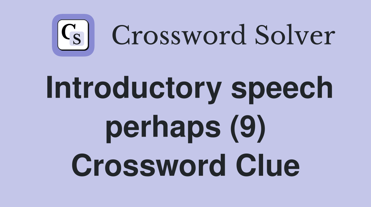 Introductory speech perhaps (9) Crossword Clue