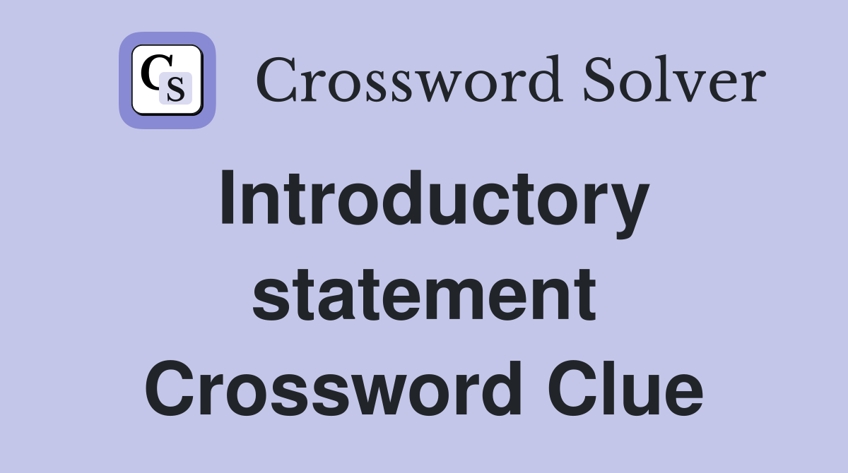 Introductory statement Crossword Clue