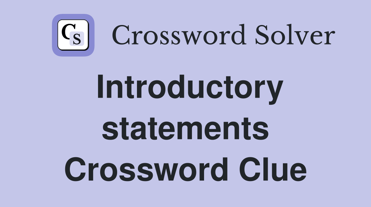Introductory statements Crossword Clue
