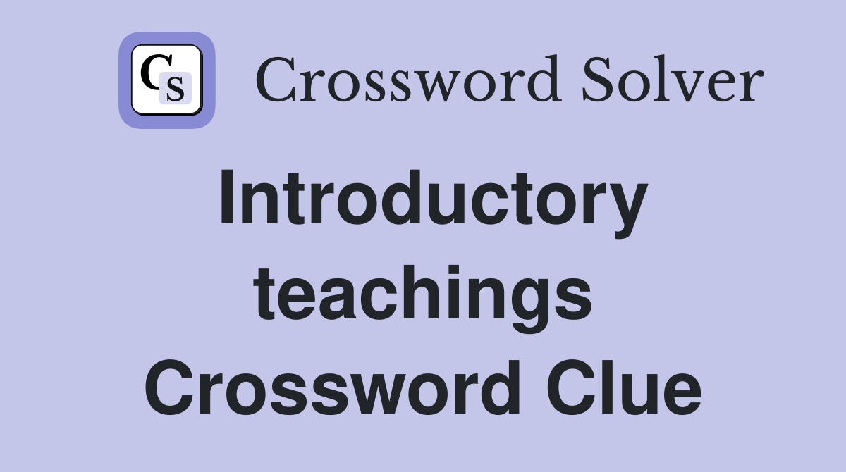 Introductory teachings Crossword Clue
