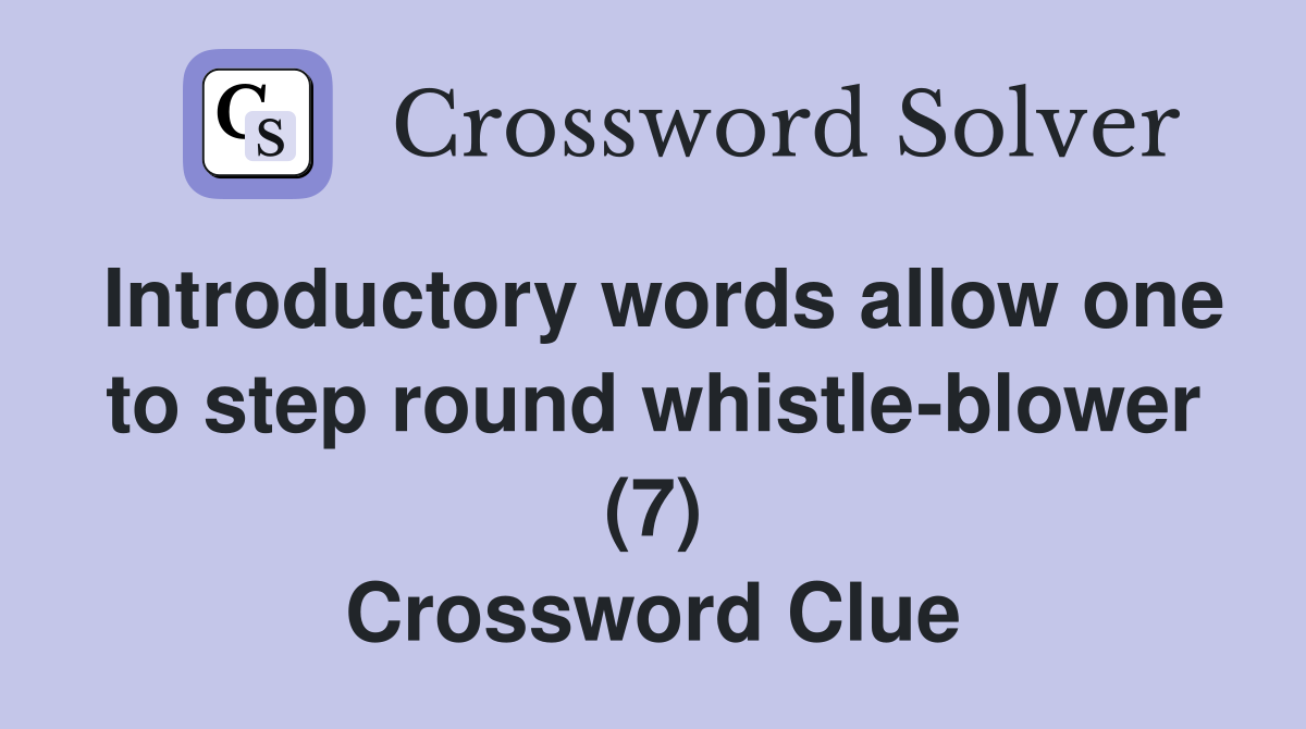 Introductory words allow one to step round whistle-blower (7) Crossword Clue